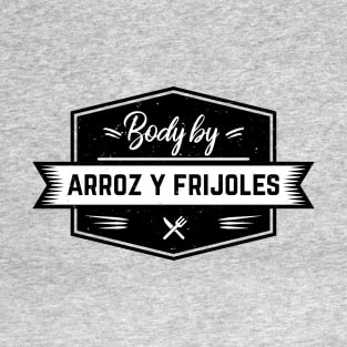Body by Arroz y Frijoles T-Shirt
